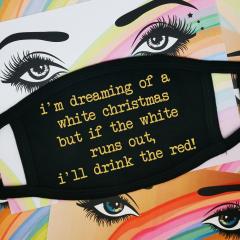 Masca reutilizabila - I'm Dreaming of a White Christmas, but if the White Runs Out…