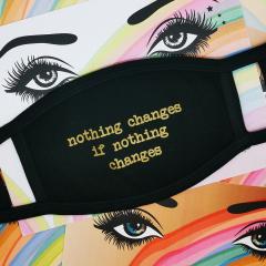 Masca reutilizabila - Nothing Changes if Nothing Changes