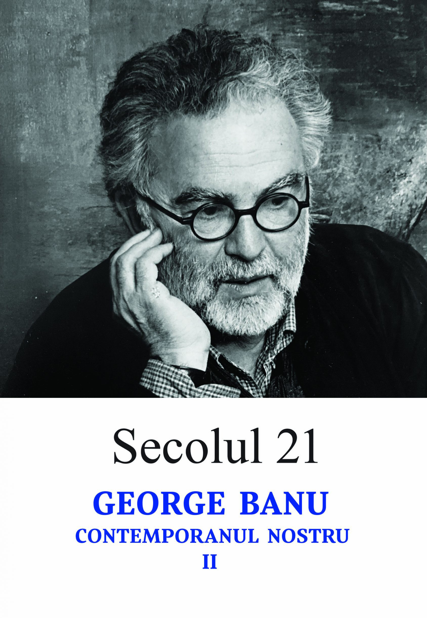Secolul 21 - George Banu: Contemporanul nostru II