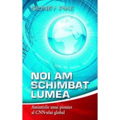 Noi Am Schimbat Lumea - Amintirile Unui Pionier Al CNN-ului Global 