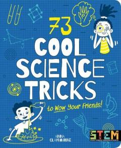 73 Cool Science Tricks to Wow Your Friends!