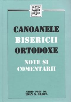 Canoanele Bisericii Ortodoxe. Note si comentarii