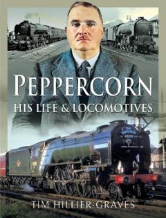 PEPPERCORN HIS LIFE & LOCOMOTIVES