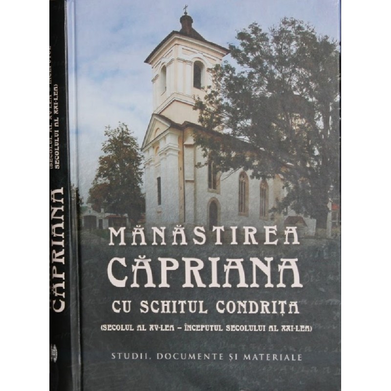 Manastirea Capriana cu schitul Condrita. (secolul al XV-lea – inceputul secolului al XXI-lea) Studii. documente si materiale
