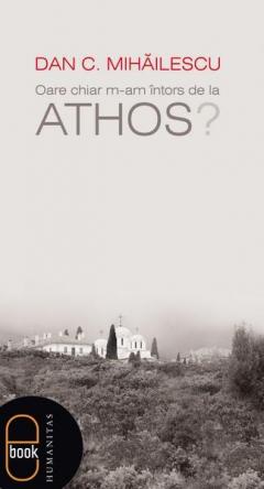 Oare chiar m-am întors de la Athos?