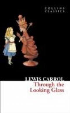 Through the Looking Glass Lewis Carroll
