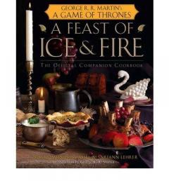 A Feast of Ice and Fire : The Official Game of Thrones Companion Cookbook