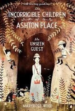 The Incorrigible Children of Ashton Place: Book III: The Unseen Guest