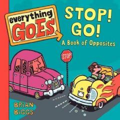 Everything Goes: Stop! Go! A Book of Opposites