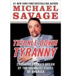 Trickle Down Tyranny: Crushing Obama's Dream of the Socialist States of America