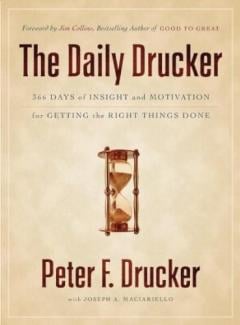 The Daily Drucker: 366 Days of Insight and Motivation for Getting the Right Things Done Peter F. Drucker