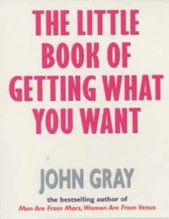 The Little Book of Getting What You Want and Wanting What You Have