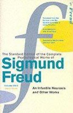 The Complete Psychological Works Of Sigmund Freud - ''an Infantile Neurosis'' And Other Works