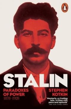 Stalin, Vol. I - Paradoxes of Power, 1878-1928 Stephen Kotkin