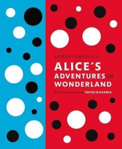 Alice's Adventures in Wonderland. With Artwork by Yayoi Kusama