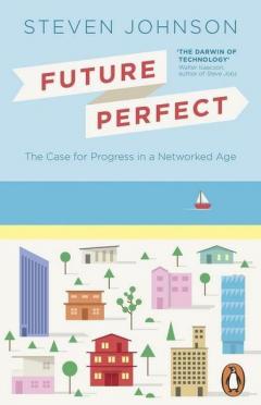 Future Perfect: The Case For Progress In A Networked Age