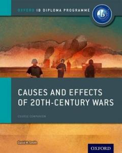 Coperta cărții Causes and Effects of 20th Century Wars - IB History Course Book - Oxford IB Diploma Programme