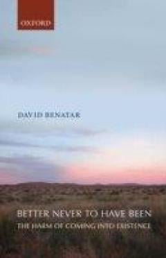 Better Never To Have Been - David Benatar