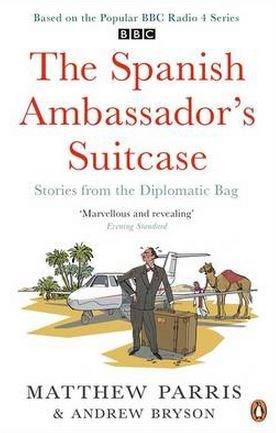 The Spanish Ambassador&#039;s Suitcase: Stories from the Diplomatic Bag