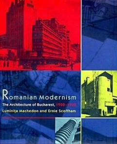 Romanian Modernism: The Architecture of Bucharest, 1920-40