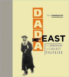 Dada East: The Romanians of Cabaret Voltaire