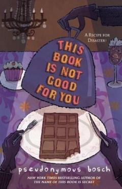 This Book Is Not Good For You Pseudonymous Bosch