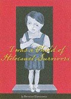 I Was A Child Of Holocaust Survivors - Bernice Eisenstein