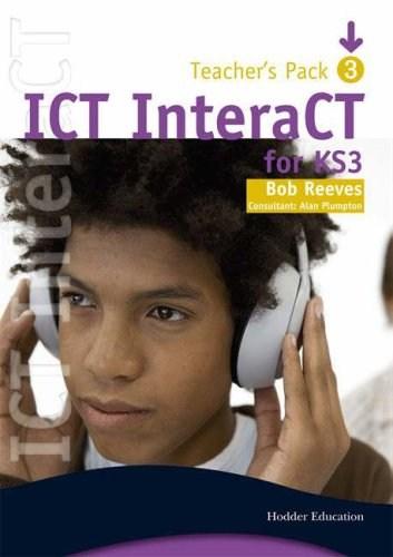 ICT InteraCT for Key Stage 3: Teacher Pack Pack 3