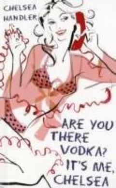 Are You There Vodka? It's Me, Chelsea