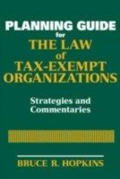 Planning Guide For The Law Of Tax-exempt Organizations - Bruce R. Hopkins