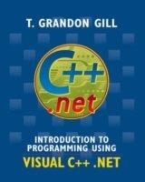 Introduction To Programming Using Visual C++ .net - T.Grandon Gill