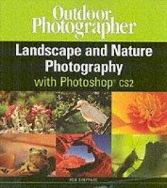 Outdoor Photographer's Landscape And Nature Photography - With Photoshop Cs2