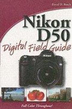 Nikon D50 Digital Field Guide - David D. Busch