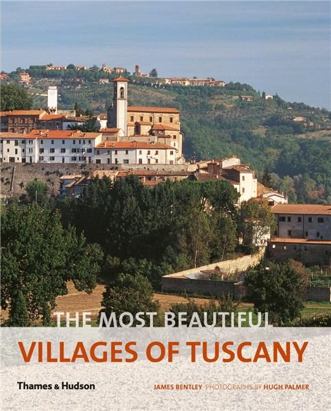 The Most Beautiful Villages Of Tuscany - James Bentley