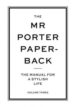 The Mr Porter Paperback: The Manual for a Stylish Life - Volume Three