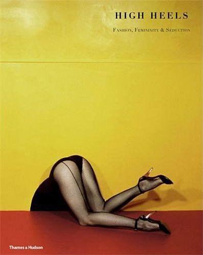 アート・デザイン・音楽 high heels FASHION FEMININITY SEDUCTION High Heels: Fashion Femininity Seduction - Ivan Vartanian, James Crump