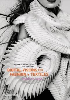 Digital Visions for Fashion + Textiles: Made in Code