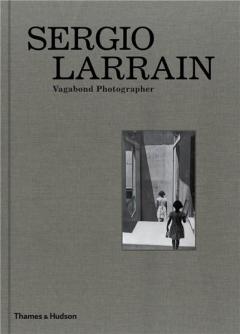 Sergio Larrain: Vagabond Photographer
