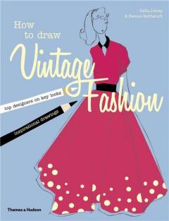 How to Draw Vintage Fashion Celia Joicey, Dennis Nothdruft