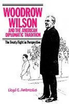 Woodrow Wilson And The American Diplomatic Tradition