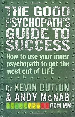 The Good Psychopath&#039;s Guide to Success
