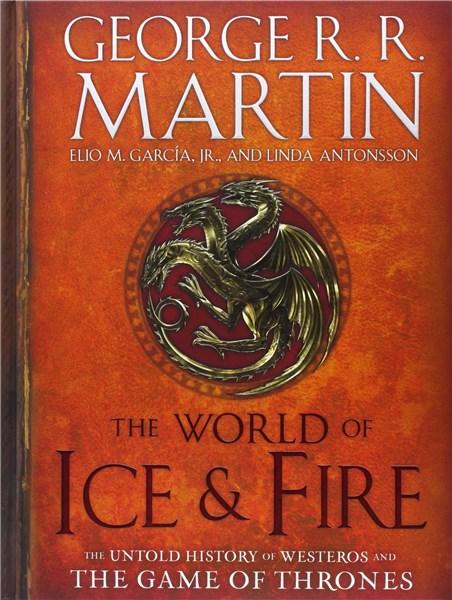 The World of Ice &amp; Fire: The Untold History of Westeros and the Game of Thrones