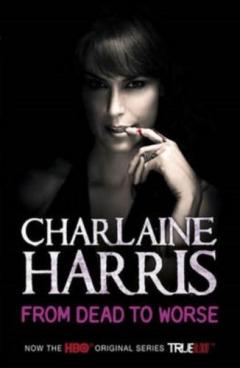 From Dead to Worse: A True Blood Novel Charlaine Harris