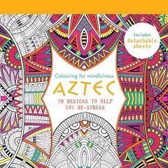 Aztec - 70 designs to help you de-stress