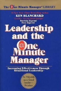Leadership and the One Minute Manager: Increasing Effectiveness through Situational Leadership