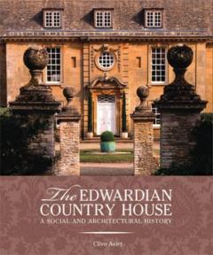The Edwardian Country House: A Social and Architectural History