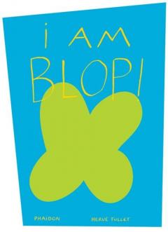 Herve Tullet: I am Blop!