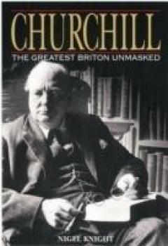Churchill: The Greatest Briton Unmasked
