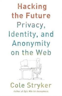 Hacking the Future: Online Anonymity, Privacy, and Control