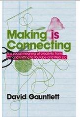 Making is Connecting: The Social Meaning of Creativity, from DIY and Knitting to YouTube and Web 2.0